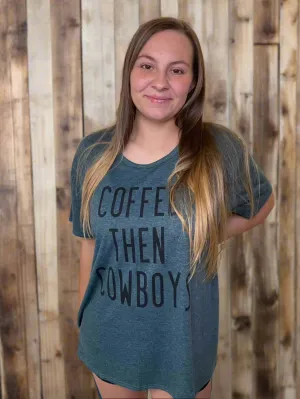 Coffee Then Cowboys Tee